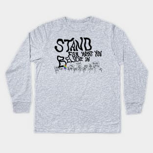 Stand For What You Believe In Kids Long Sleeve T-Shirt